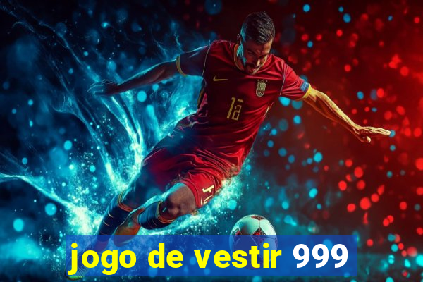 jogo de vestir 999